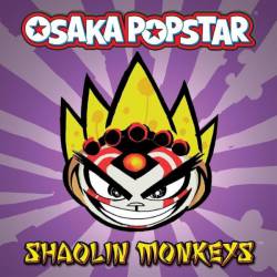 Osaka Popstar : Shaolin Monkeys